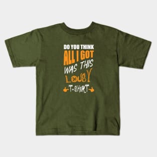 DO You Think All I Got Was This Lousy T-shirt Kids T-Shirt